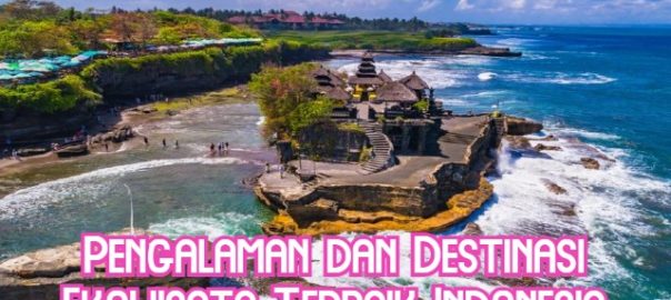 Pengalaman dan Destinasi Ekowisata Terbaik Indonesia